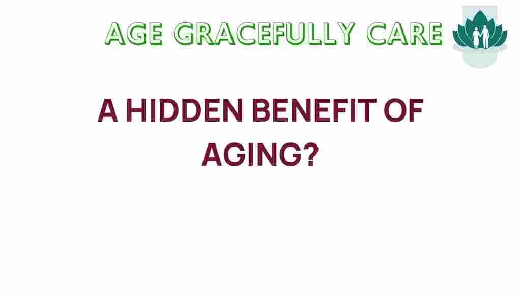 unveiling-hidden-benefits-aging