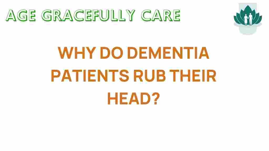 why-do-dementia-patients-rub-their-heads